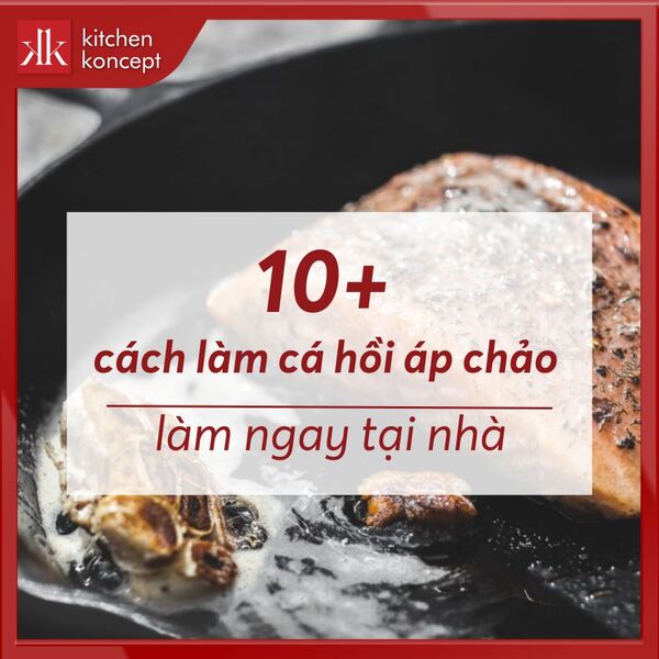 Top 10 cách làm cá hồi áp chảo ngon làm ngay tại nhà
