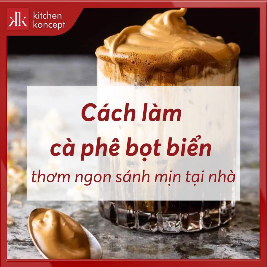 Cách làm cà phê bọt biển thơm ngon sánh mịn tại nhà