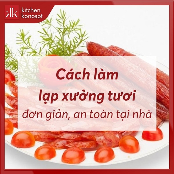 Cách làm lạp xưởng tươi đơn giản, an toàn tại nhà