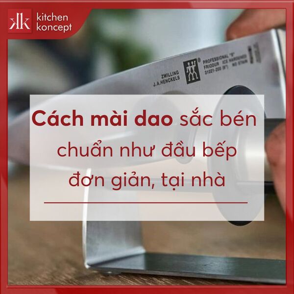 Cách mài dao | Bí quyết giúp những con dao sắc bén