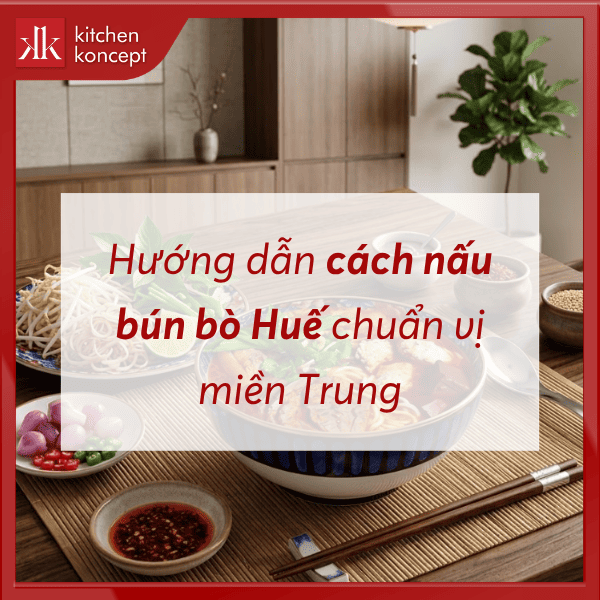 Hướng dẫn cách nấu bún bò Huế chuẩn vị miền Trung
