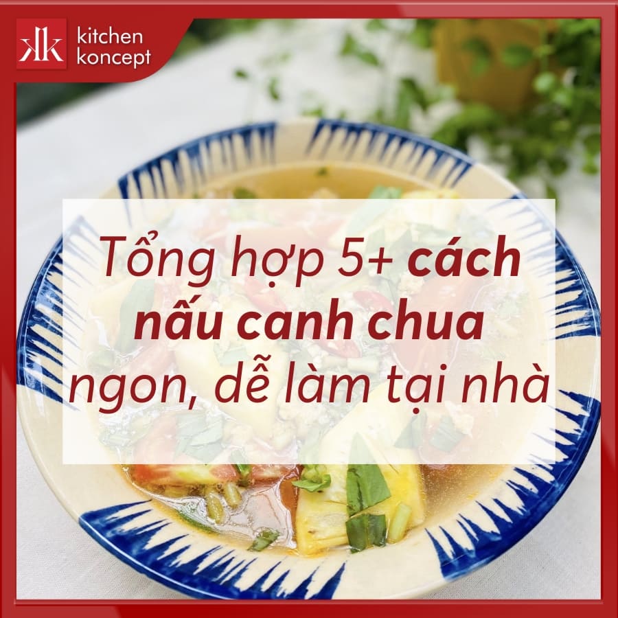 Tổng hợp 5+ cách nấu canh chua ngon, dễ làm tại nhà