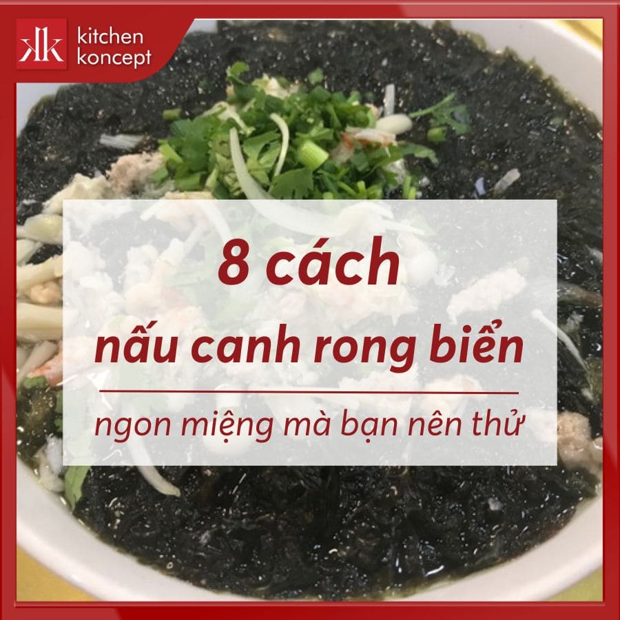 10 cách nấu canh rong biển ngọt thanh, không bị tanh