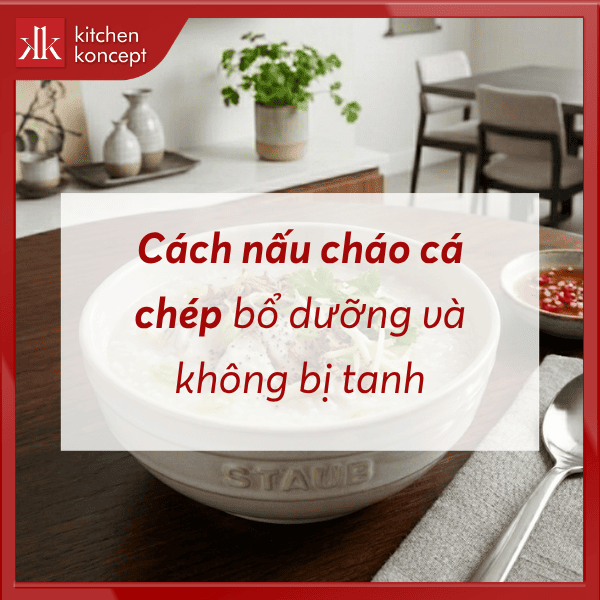 Cách nấu cháo cá chép bổ dưỡng và không bị tanh