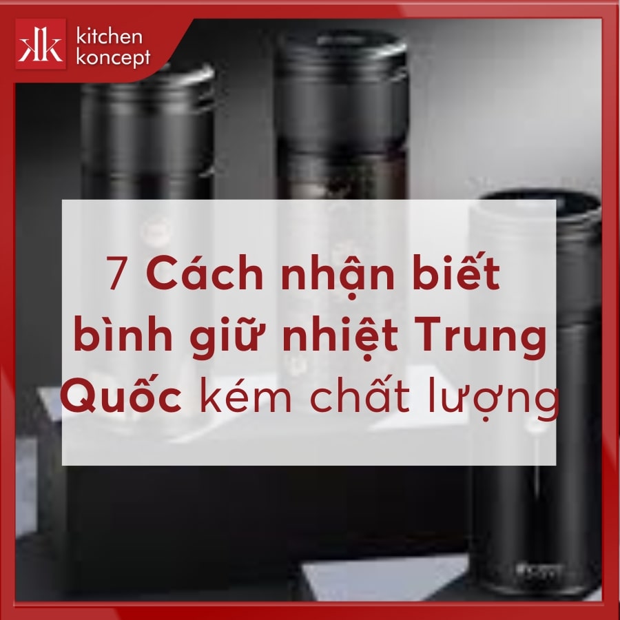 7 Cách nhận biết bình giữ nhiệt Trung Quốc kém chất lượng