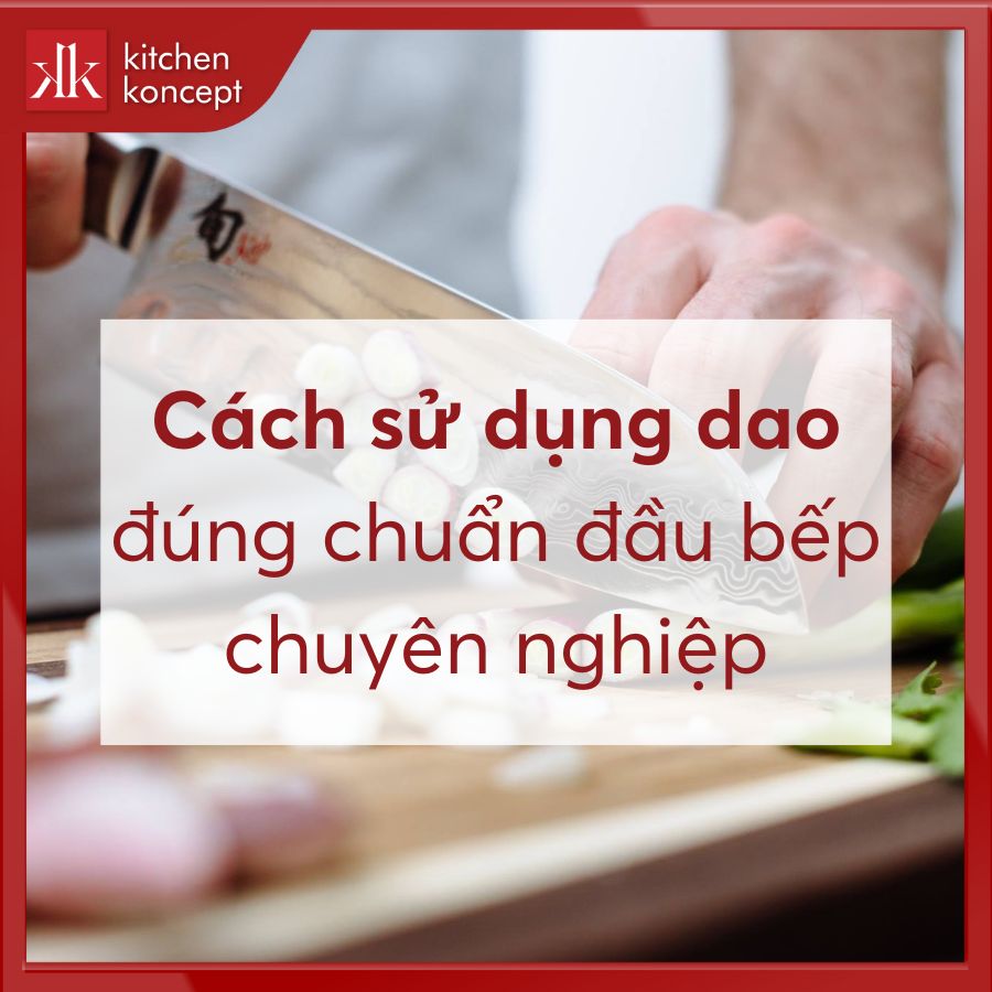 Hướng dẫn sử dụng dao một cách an toàn và hiệu quả