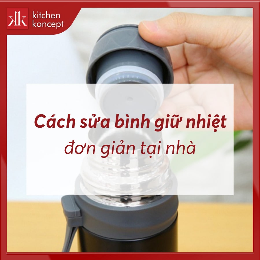 Cách sửa bình giữ nhiệt đơn giản tại nhà