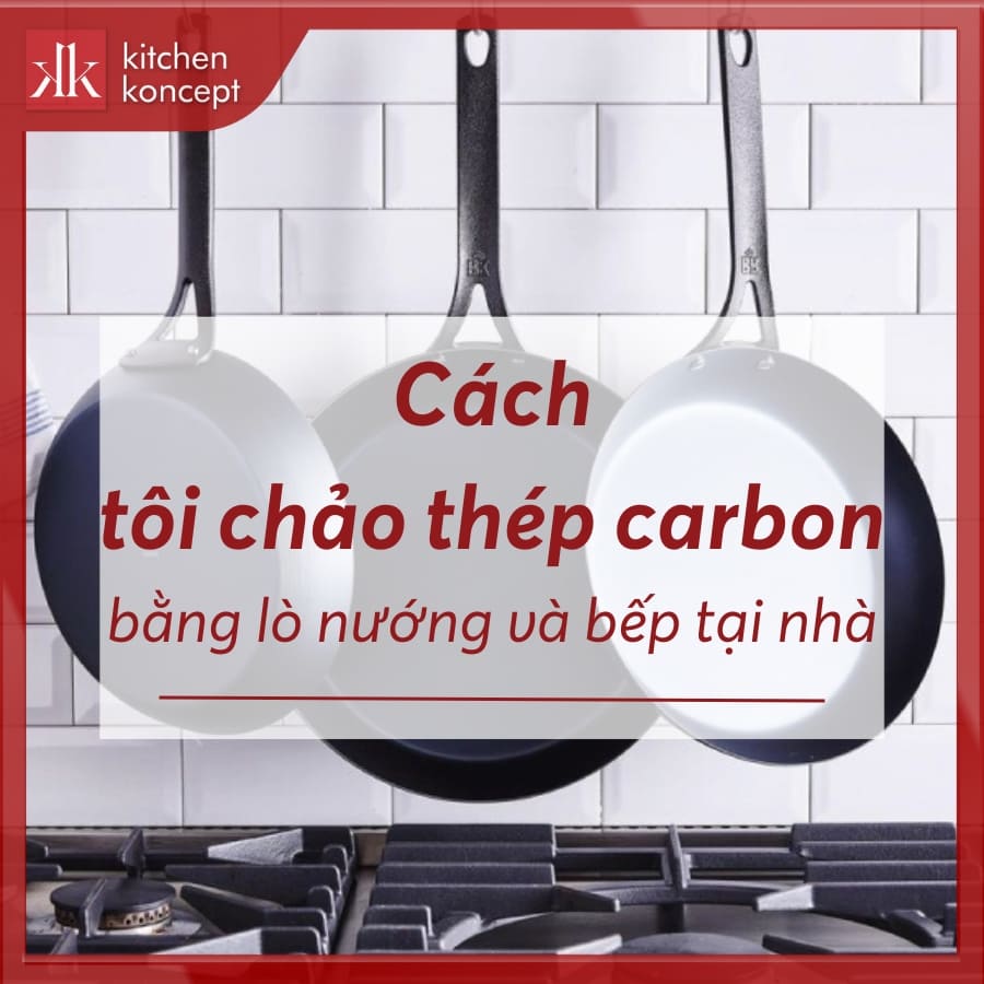 Cách tôi chảo thép carbon bằng lò nướng và bếp tại nhà