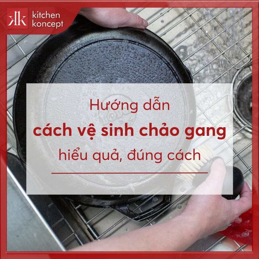 Hướng dẫn chi tiết từ A-Z cách vệ sinh chảo gang đúng cách