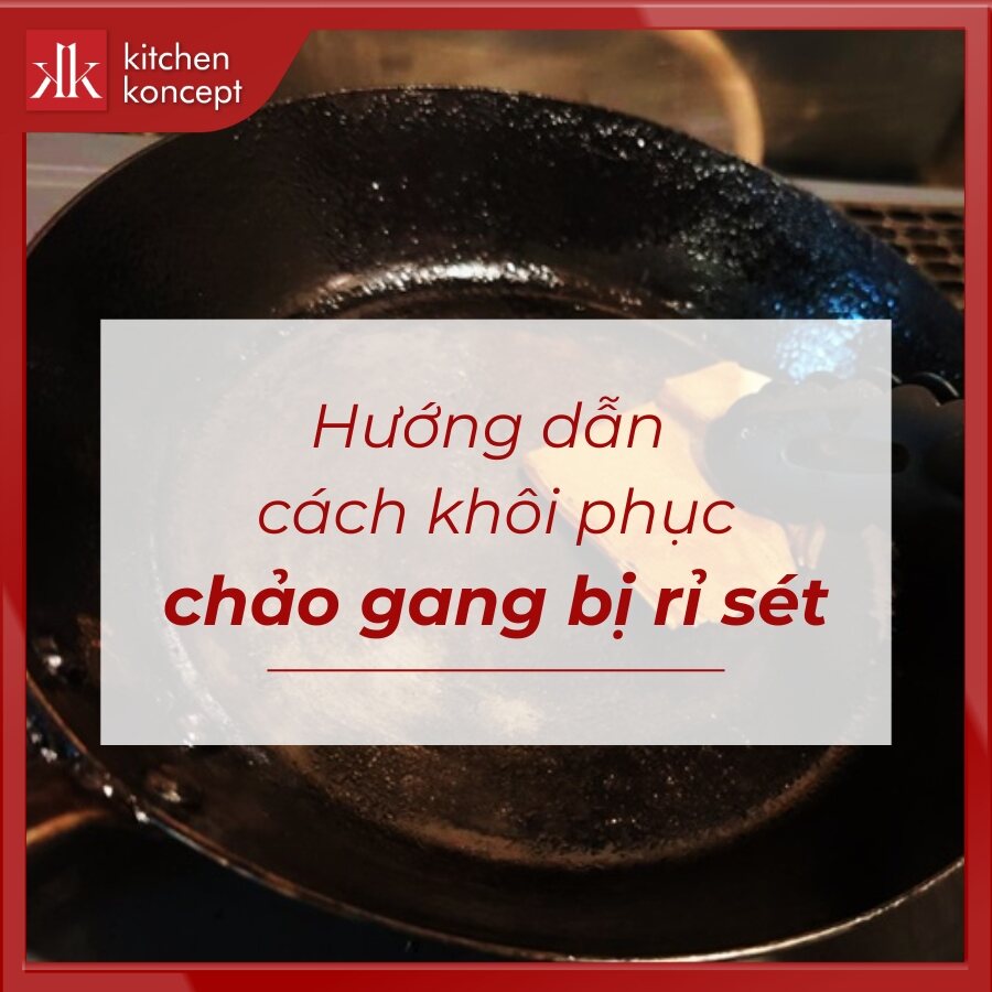 Chảo gang bị rỉ sét? Nguyên nhân và 3 cách khắc phục