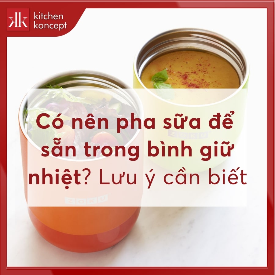 Có nên pha sữa để sẵn trong bình giữ nhiệt? Lưu ý cần biết