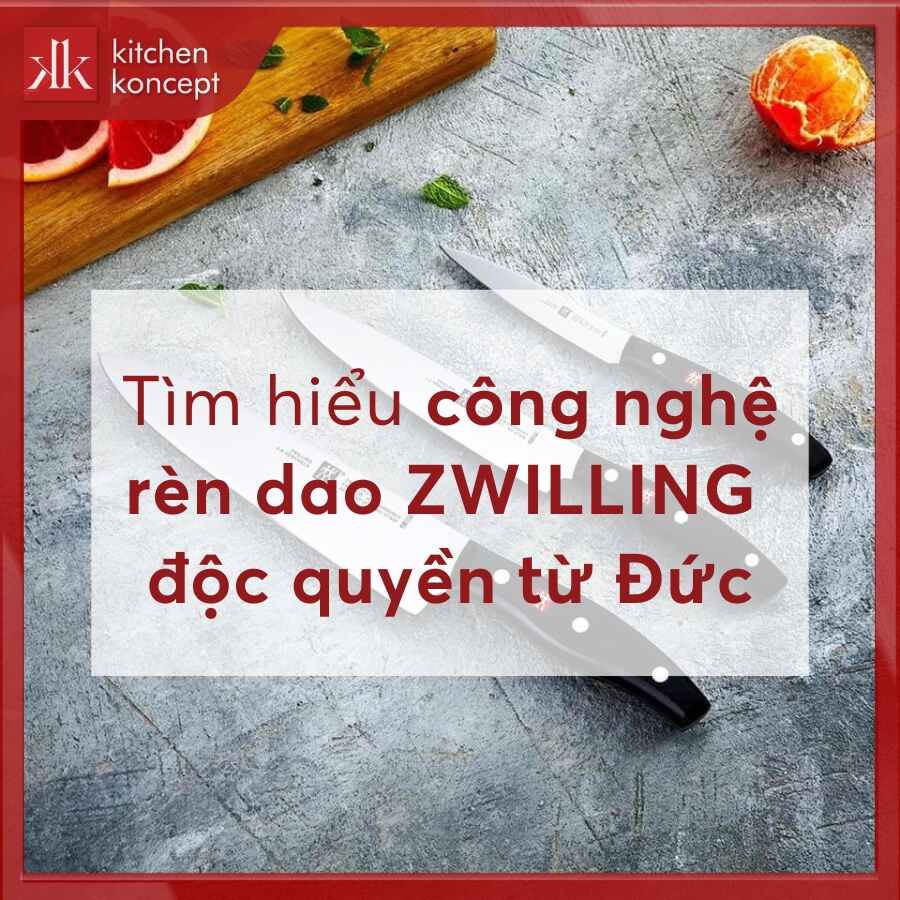 Tìm hiểu công nghệ rèn dao ZWILLING độc quyền từ Đức
