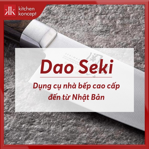 Dao Seki | Dụng cụ nhà bếp cao cấp đến từ Nhật Bản