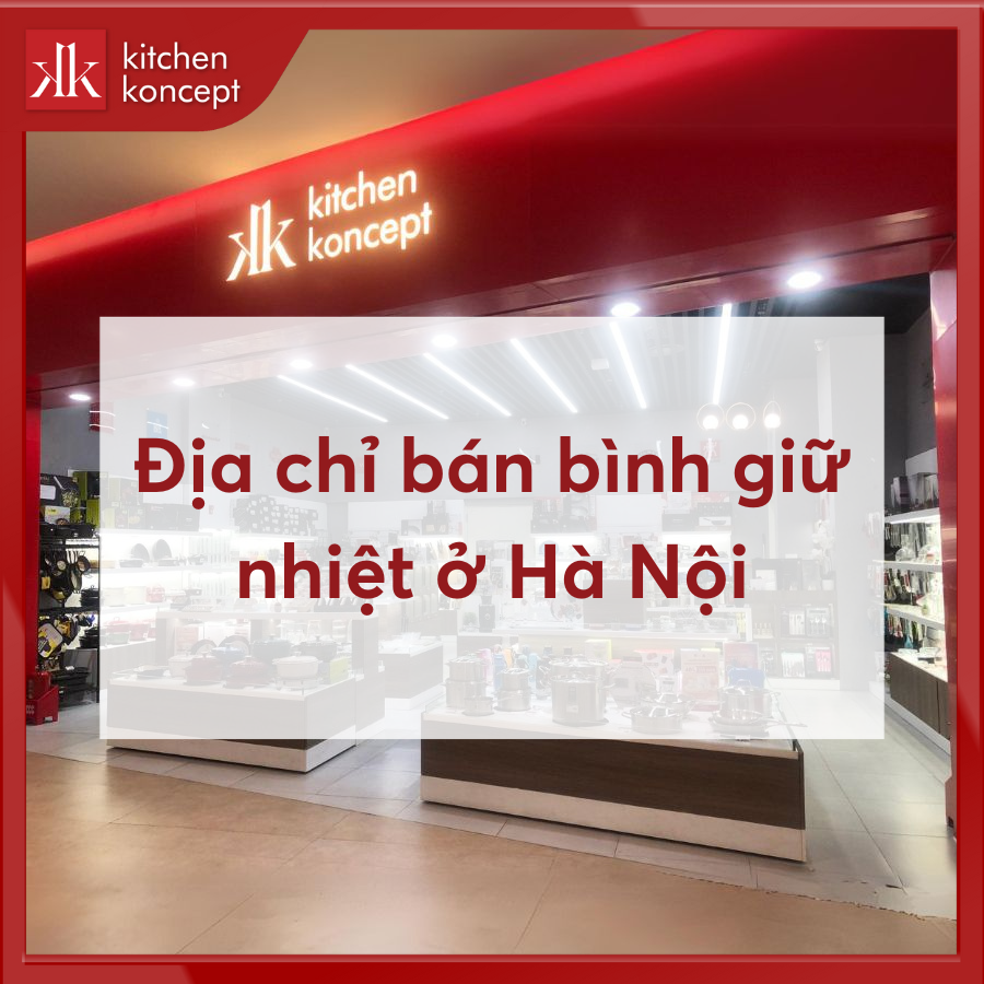 Địa chỉ bán bình giữ nhiệt ở Hà Nội uy tín, chất lượng