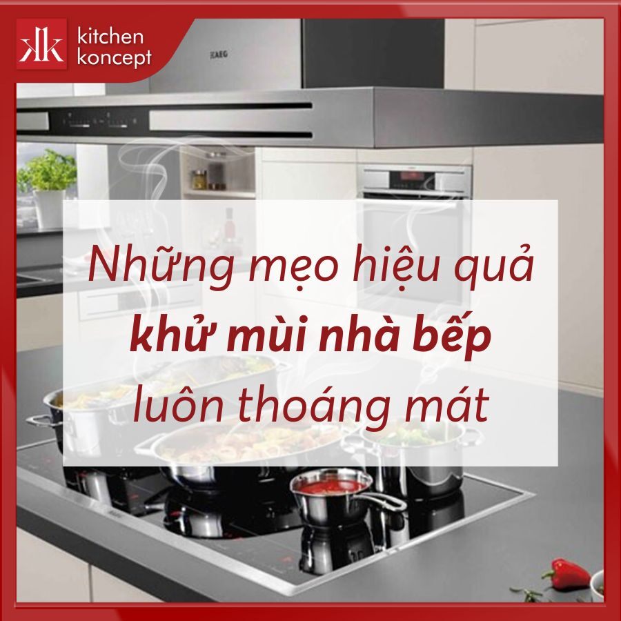 Những mẹo hiệu quả để khử mùi nhà bếp luôn thoáng mát