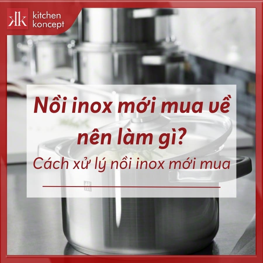 Nồi inox mới mua về nên làm gì? Cách xử lý nồi inox mới mua