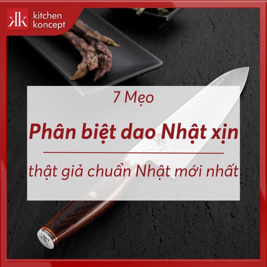 7 Mẹo phân biệt dao Nhật xịn thật giả chuẩn Nhật mới nhất