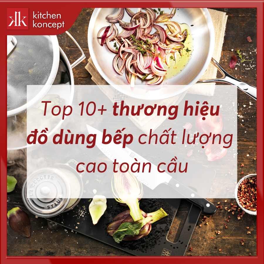 Top 10+ thương hiệu đồ dùng bếp chất lượng cao toàn cầu