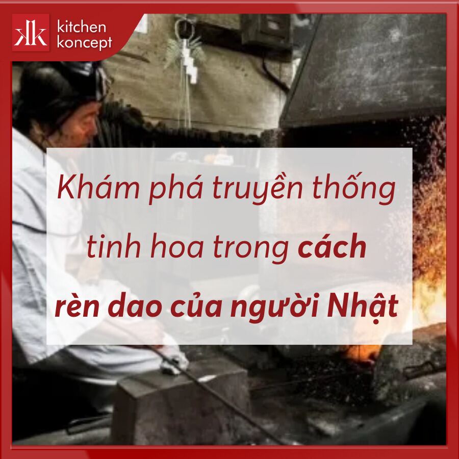 Khám phá truyền thống và tinh hoa trong cách rèn dao của người Nhật