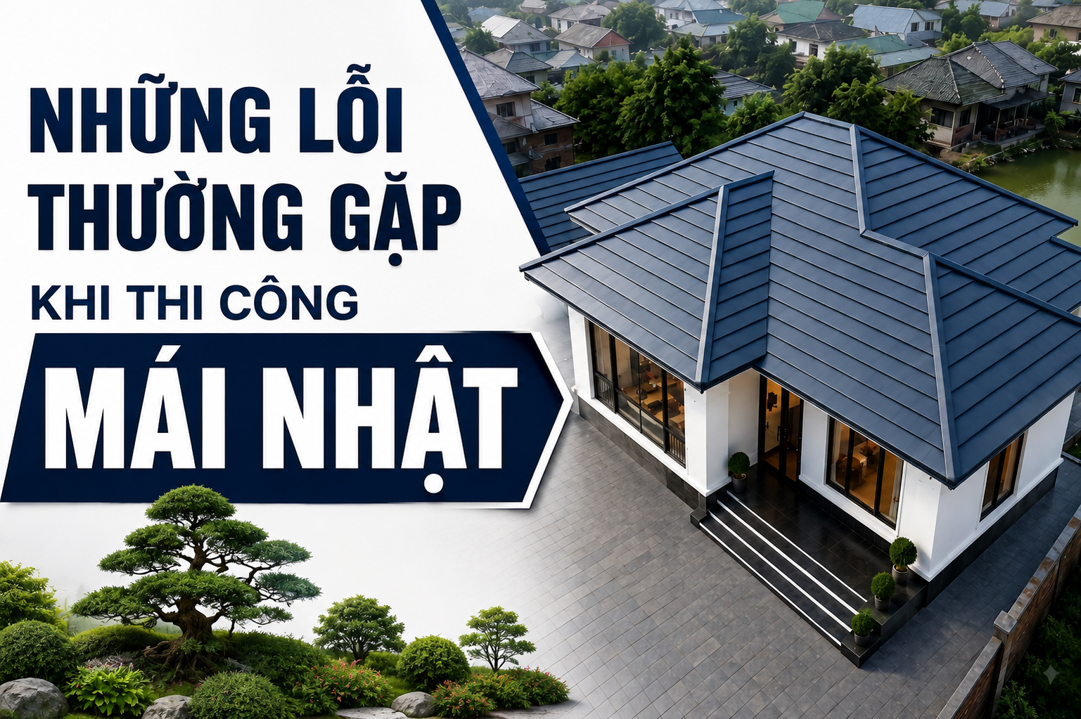 Những lỗi thường gặp khi thi công mái Nhật