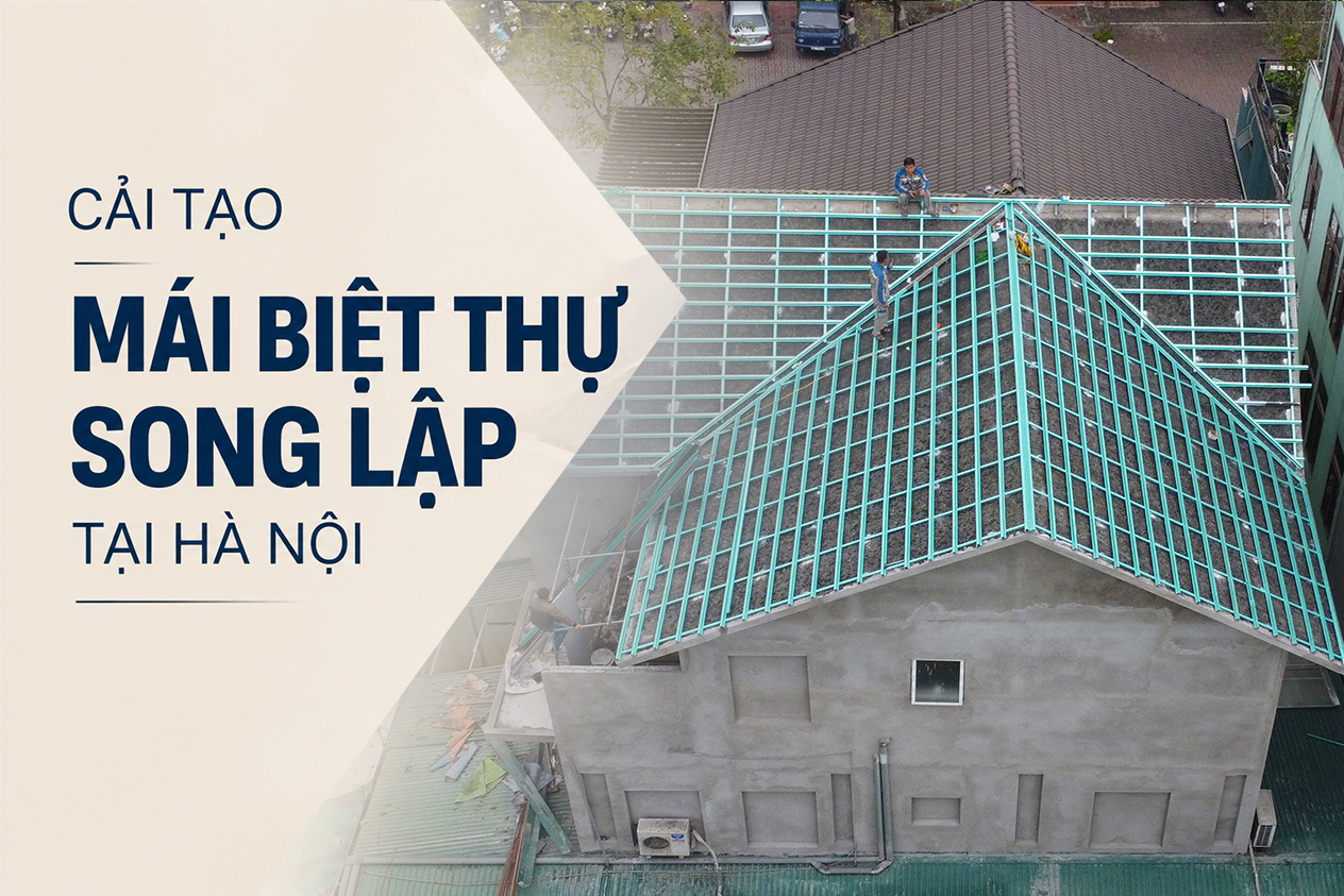 Cải tạo mái biệt thự song lập tại Hà Nội