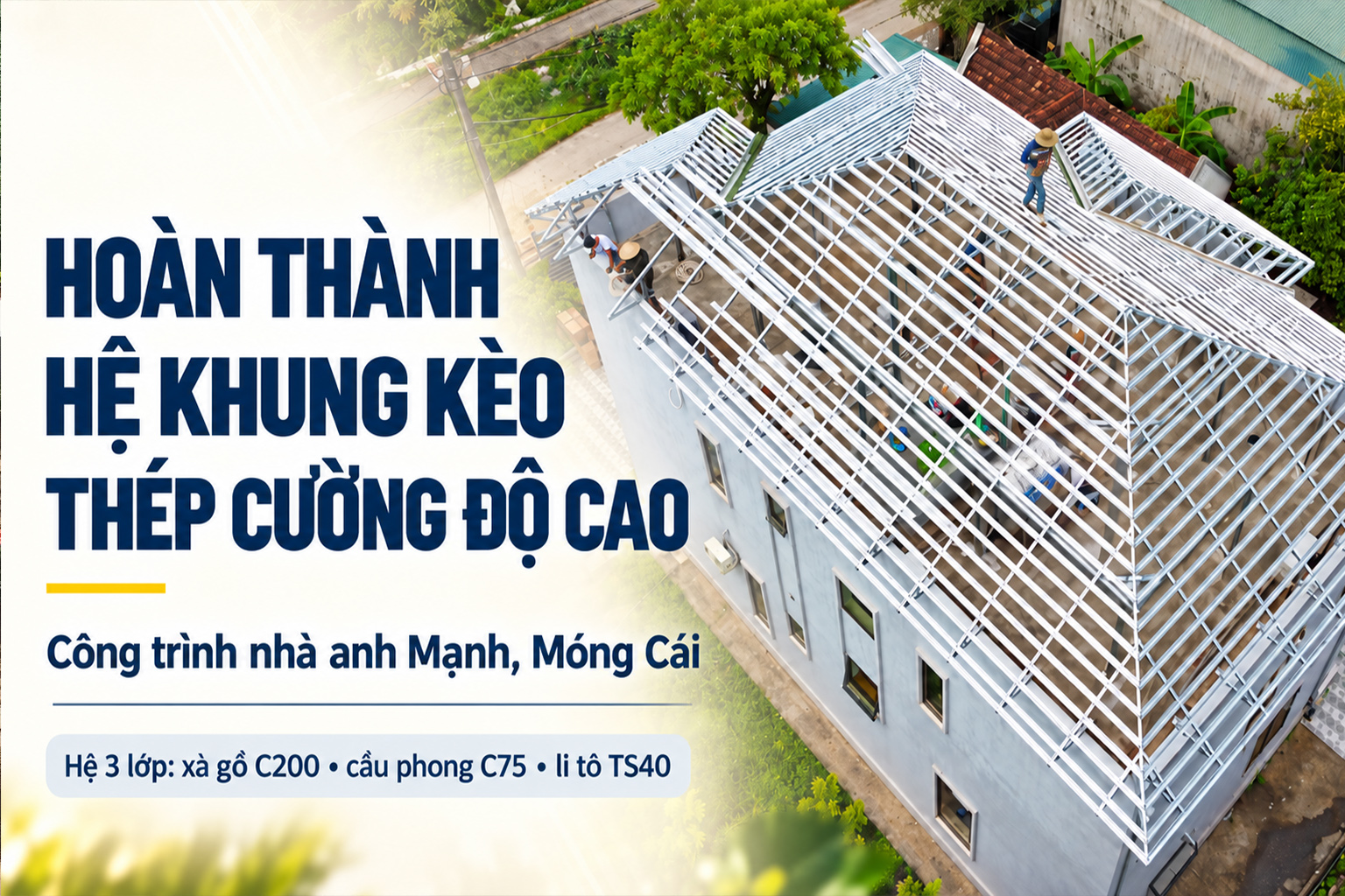Hoàn Thành Hệ Khung Kèo Thép Cường Độ Cao Cho Nhà Anh Mạnh Tại Móng Cái