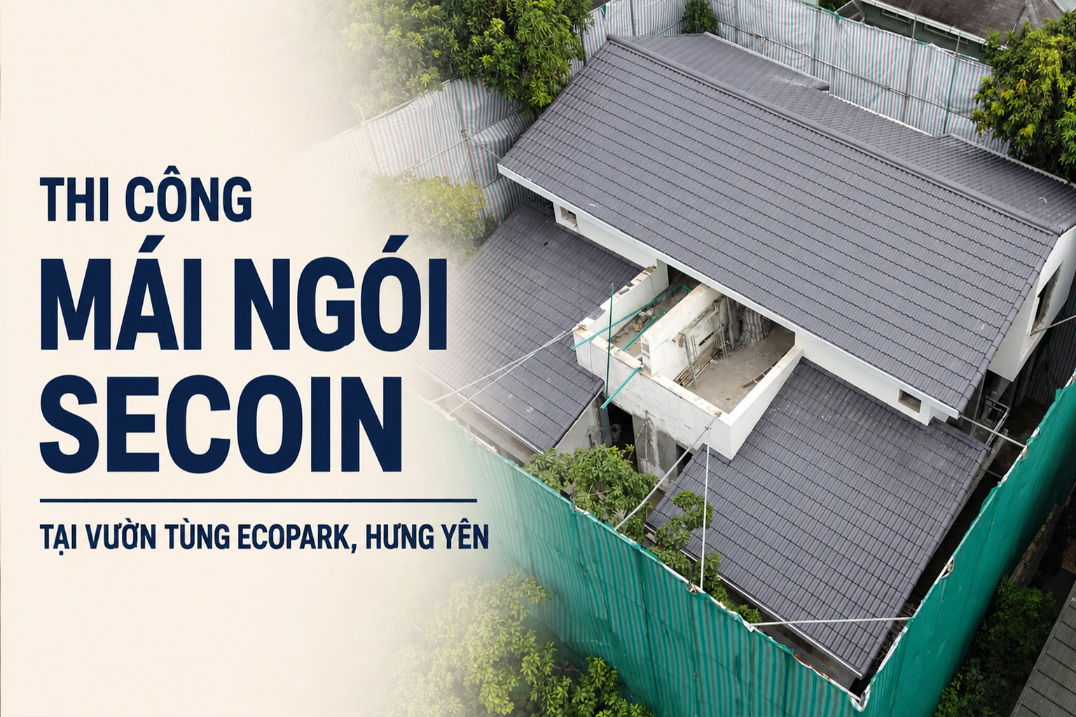 Thi Công Mái Ngói secoin Tại Vườn Tùng Ecopark, Hưng Yên