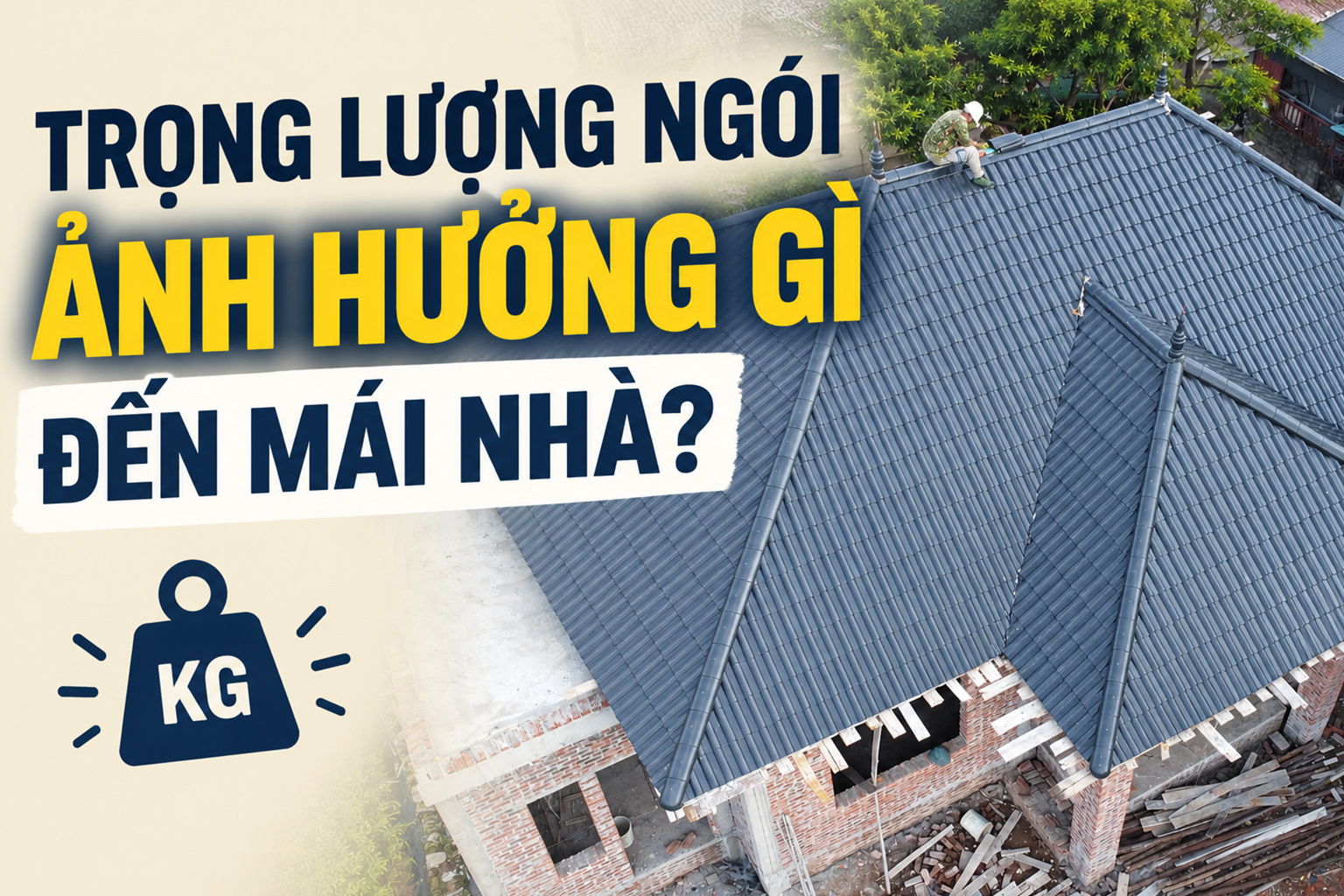 Trọng lượng ngói lợp nhà ảnh hưởng thế nào đến hệ khung mái?