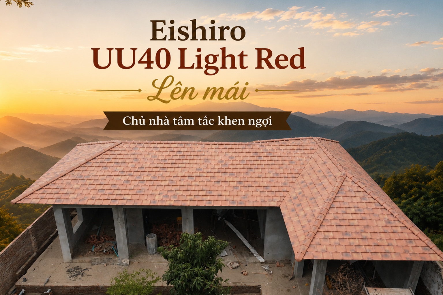 Eishiro UU40 Light Red Lên mái - Chủ nhà tấm tắc khen ngợi