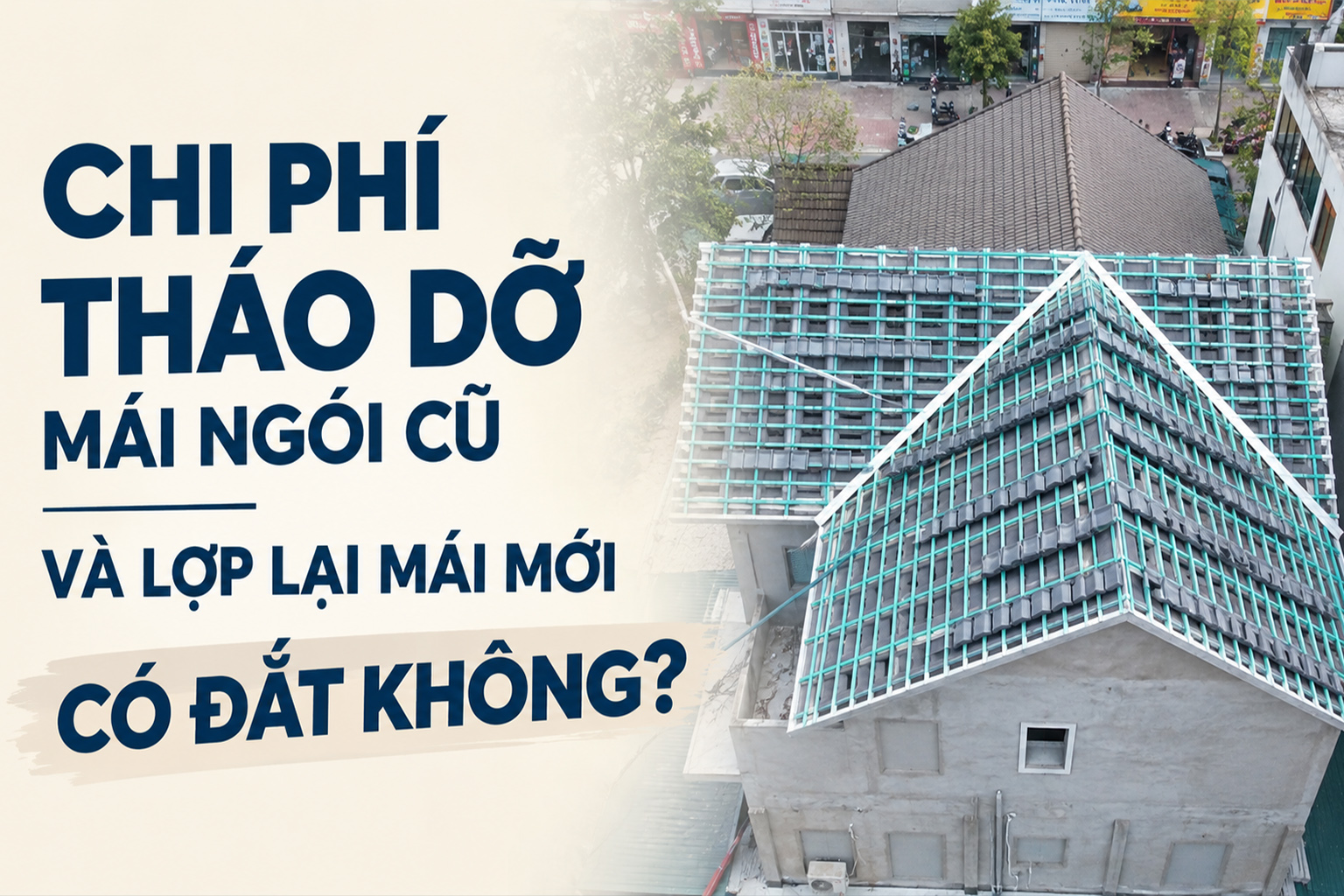 Chi phí tháo dỡ mái ngói cũ và lợp lại mái mới có đắt không?