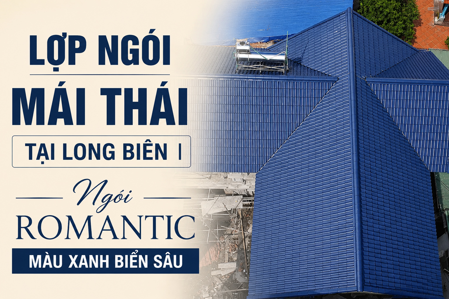 Lợp ngói mái Thái tại Long Biên | Ngói Romantic màu xanh biển sâu | Khung thép nhẹ