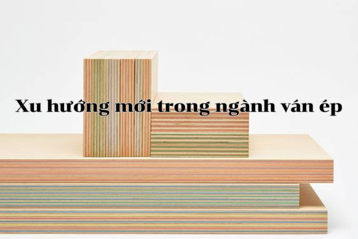 Xu hướng mới trong ngành ván ép