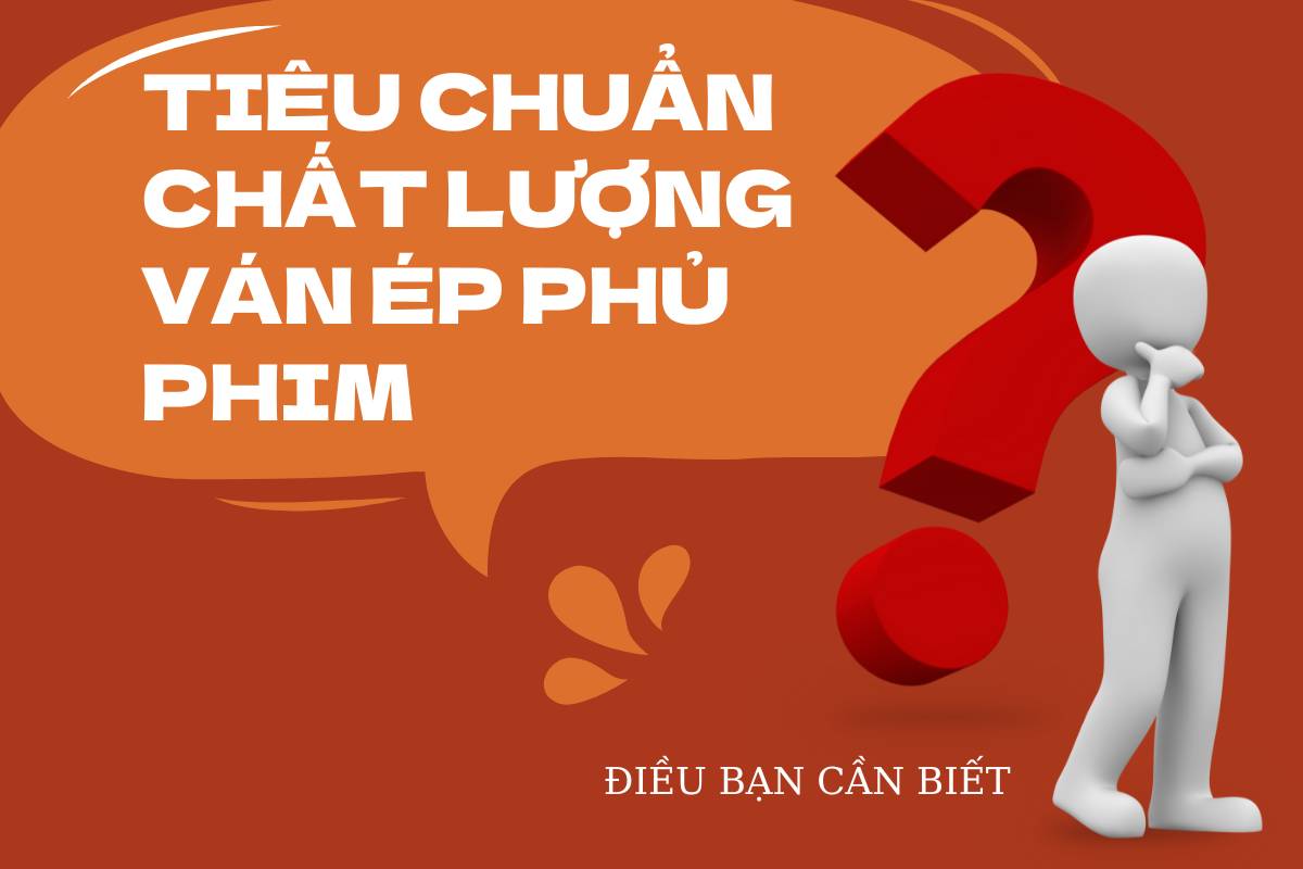 Tiêu chuẩn chất lượng ván ép phủ phim: Điều bạn cần biết