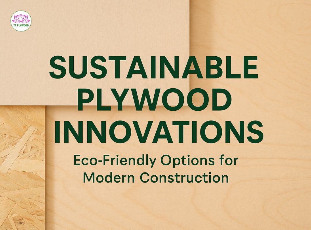 Sustainable Plywood Innovations: Eco-Friendly Options for Modern Construction