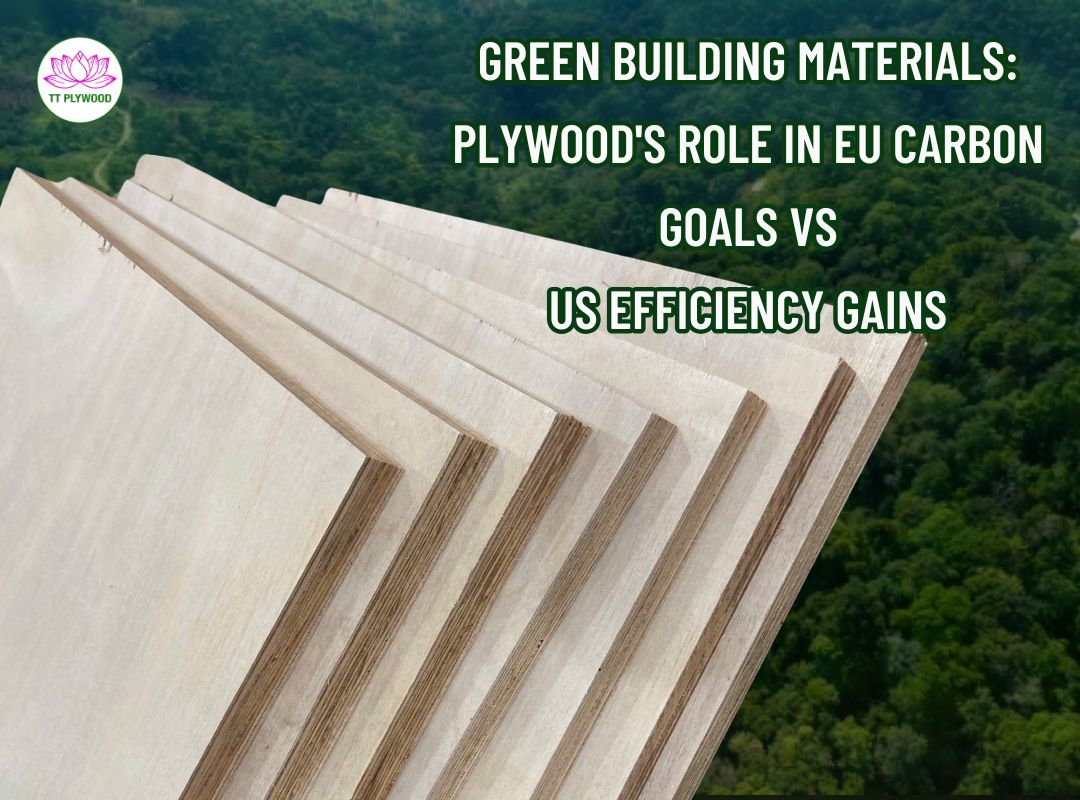 Green Building Materials: Plywood’s Role in EU Carbon Goals vs US Efficiency Gains