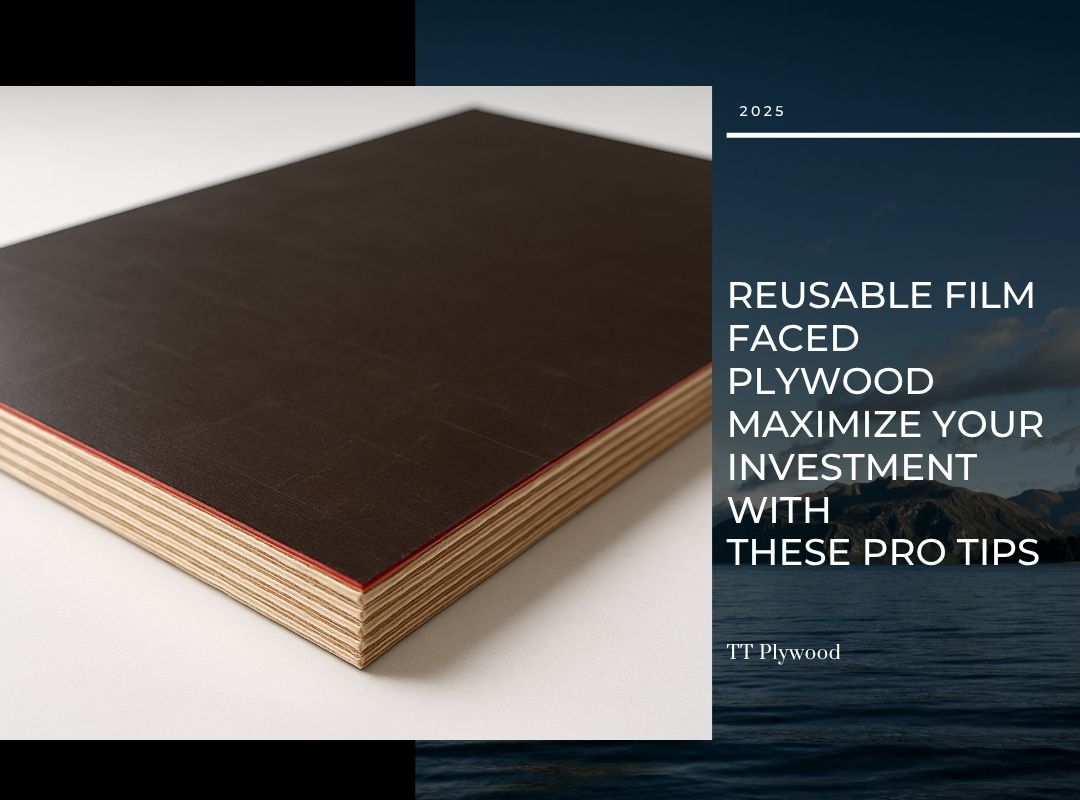 Reusable Film Faced Plywood: Maximize Your Investment with These Pro Tips