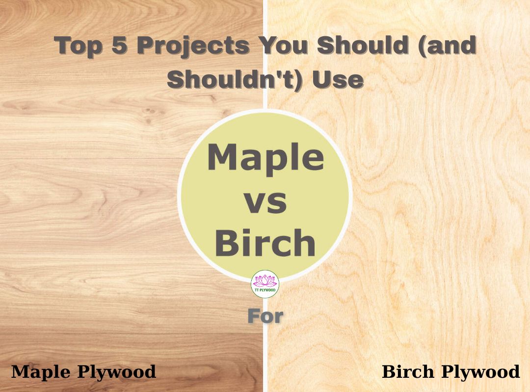 Top 5 Projects You Should (and Shouldn't) Use Birch or Maple Plywood For