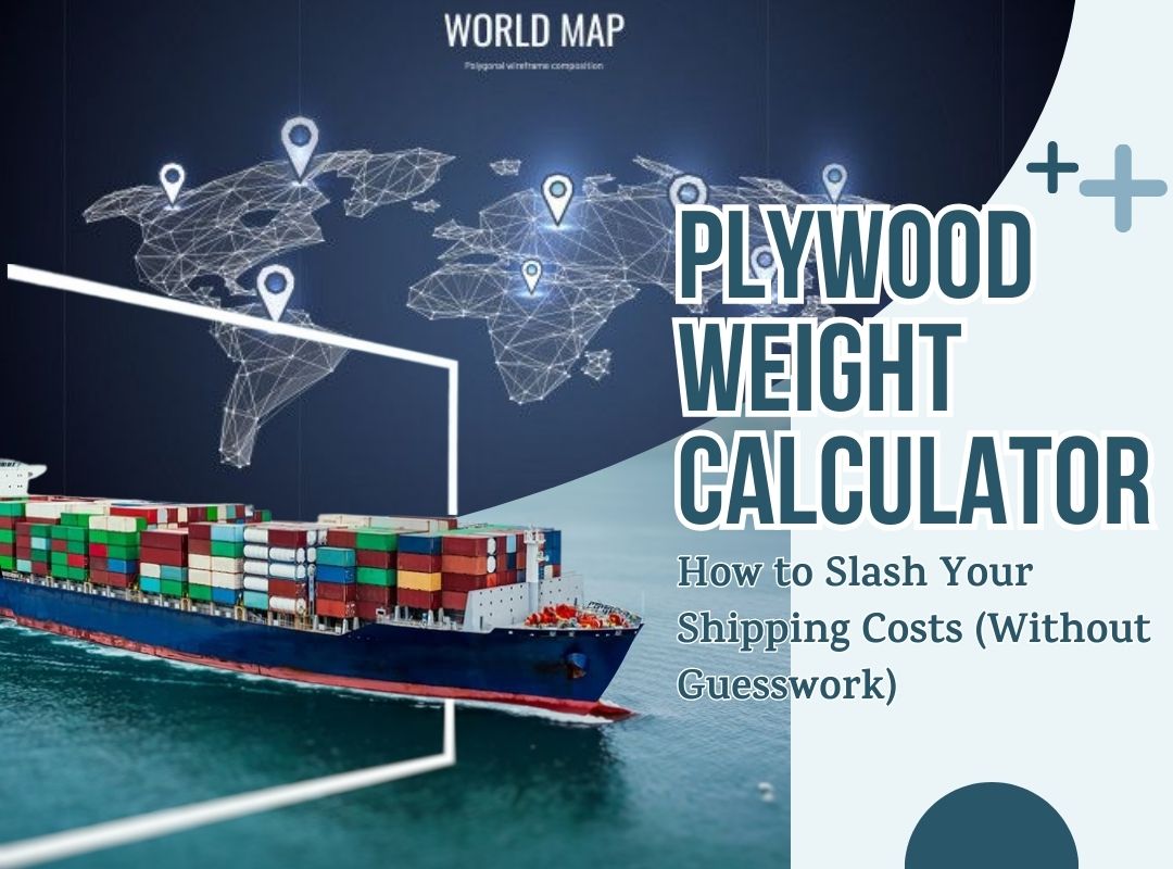 Plywood Weight Calculator: How to Slash Your Shipping Costs (Without Guesswork)