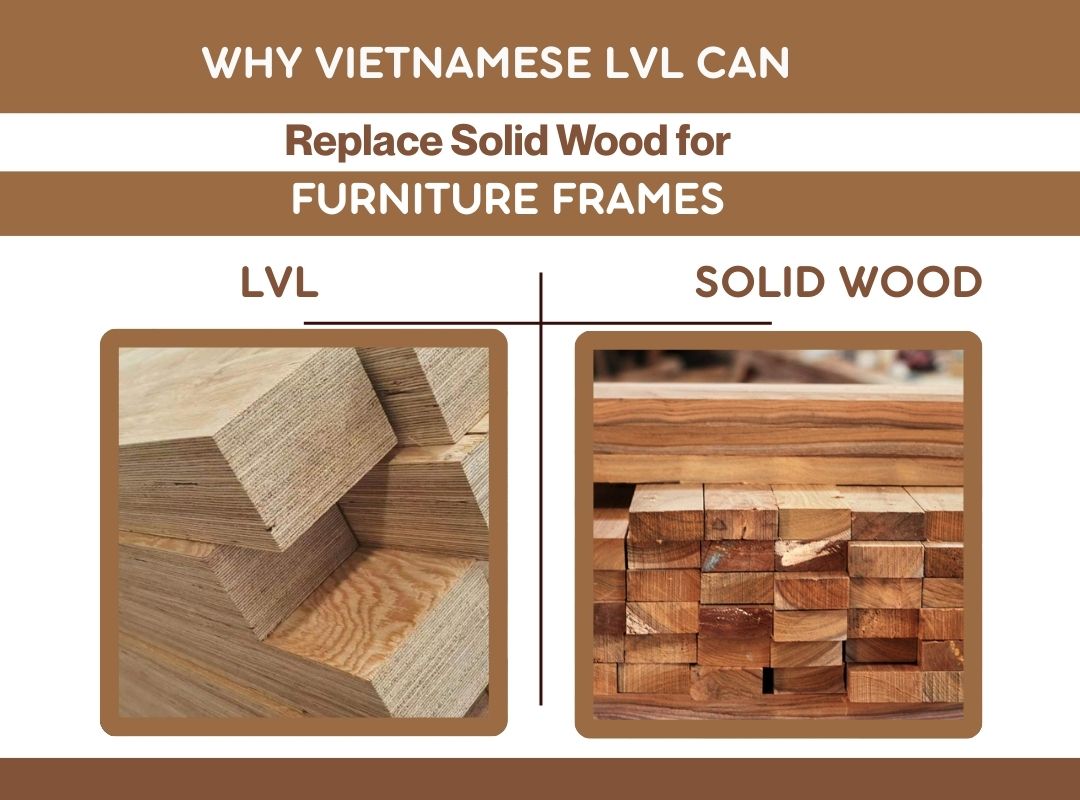Why Vietnamese LVL Can Replace Solid Wood for Furniture Frames