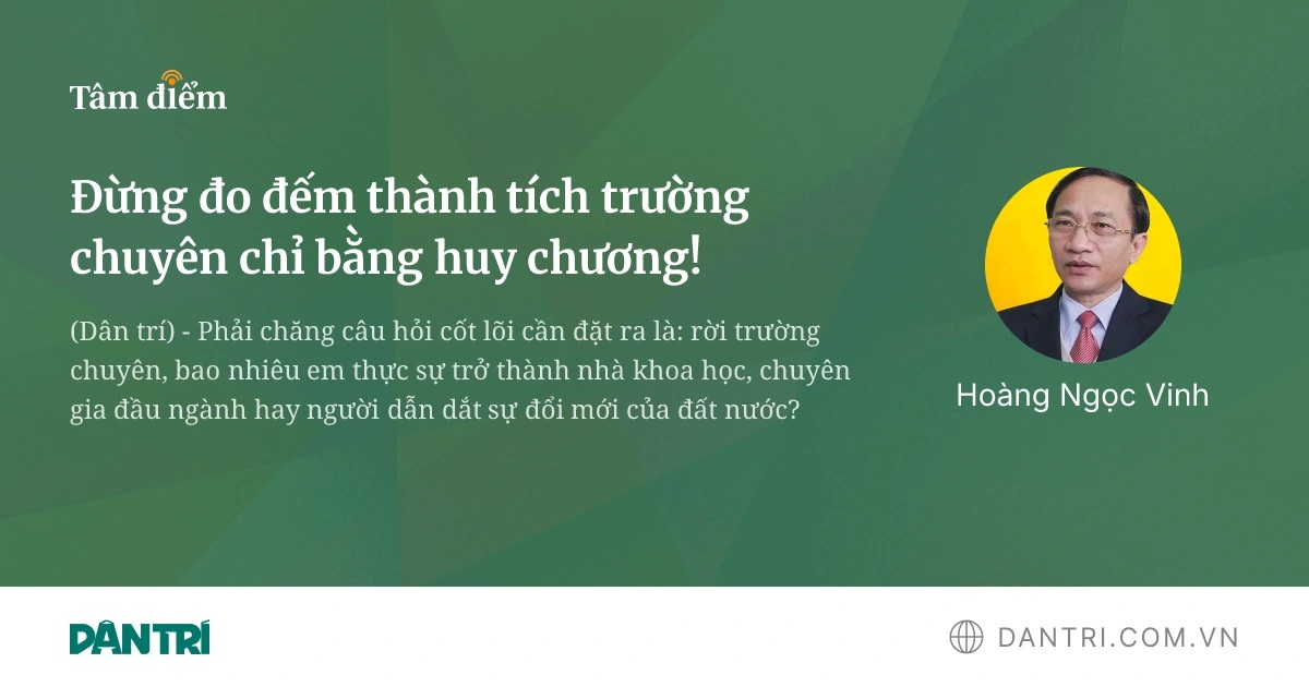 Đừng đo đếm thành tích trường chuyên chỉ bằng huy chương!