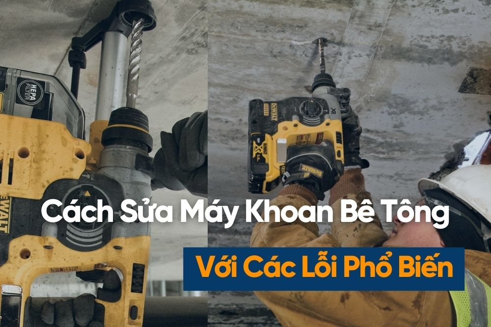 8 Cách Sửa Máy Khoan Đục Bê Tông Do Các Lỗi Thường Gặp