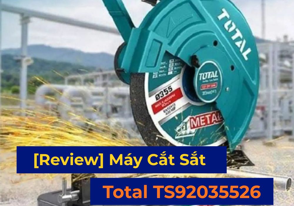 [Review] Máy Cắt Sắt Total TS92035526 (355mm) – 2350W Mạnh Mẽ, Giá Mềm