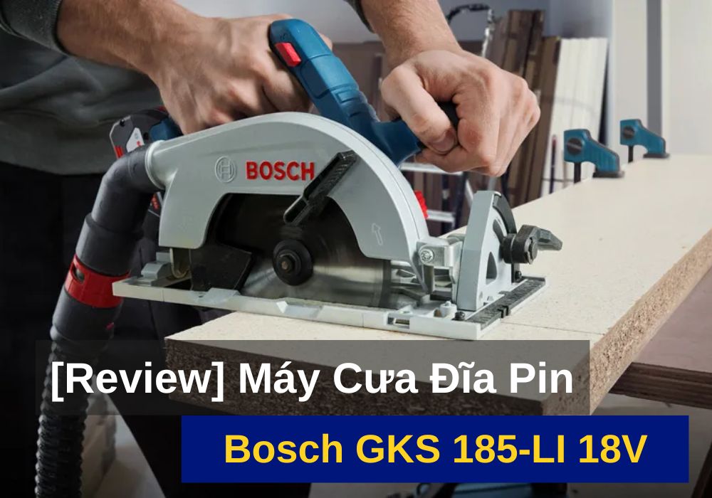 Review Máy cưa đĩa dùng pin 18V Bosch GKS 185-LI