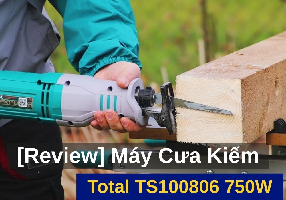 [Review] Máy Cưa Kiếm Total TS100806 750W