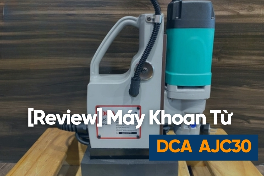 [Review] Máy Khoan Từ DCA AJC30 – Nhẹ 11kg, Khoan Mũi Từ Đến 30mm, Giá Hơn 4 Triệu Có Đáng Mua?