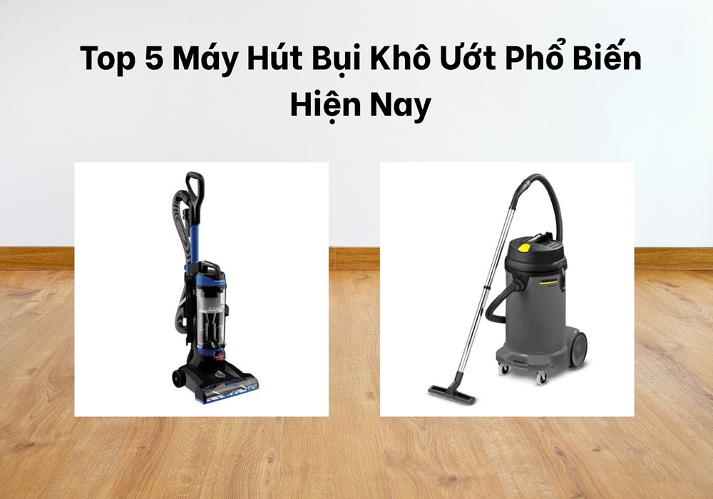 Các loại máy hút bụi khô ướt phổ biến 