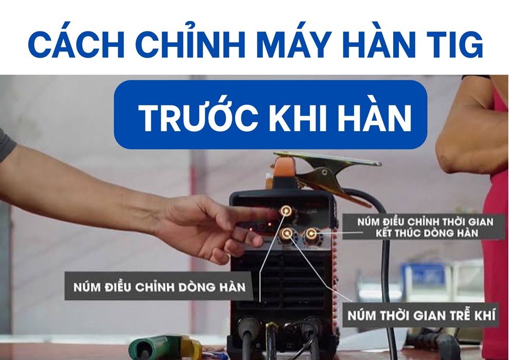 cách chỉnh máy hàn tig