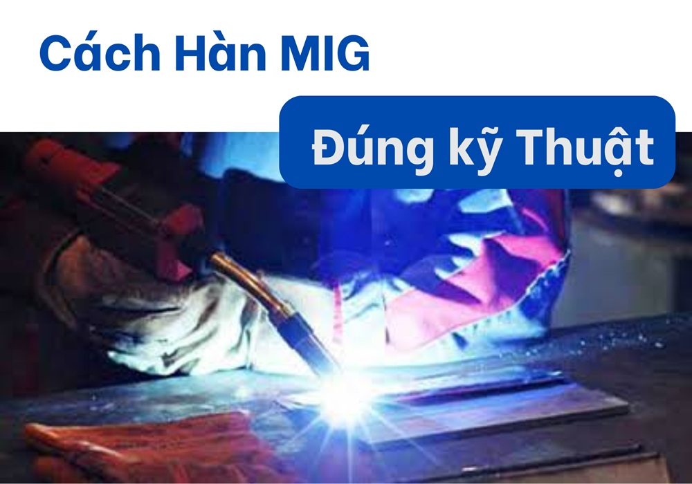 hướng dẫn hàn MIG đúng kỹ thuật