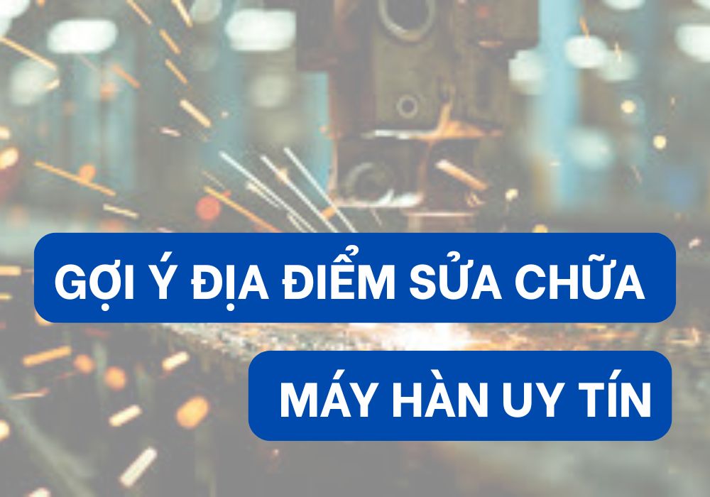 Địa chỉ sửa máy hàn uy tín