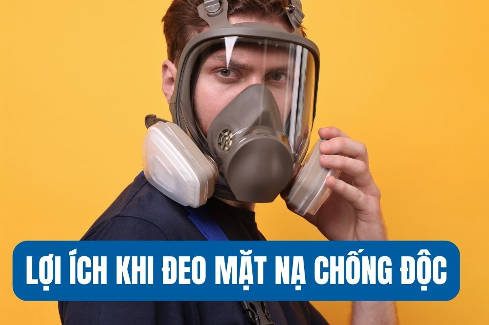 Lợi ích khi đeo mặt nạ phòng chống độc